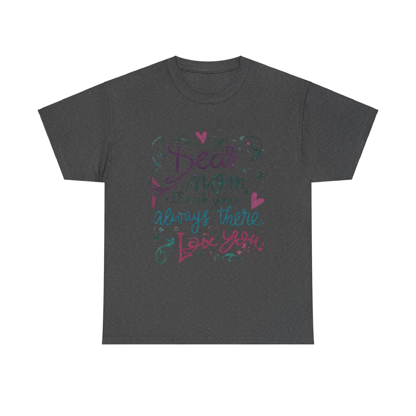 Dear Mom, Thank you for always being there, T-shirt