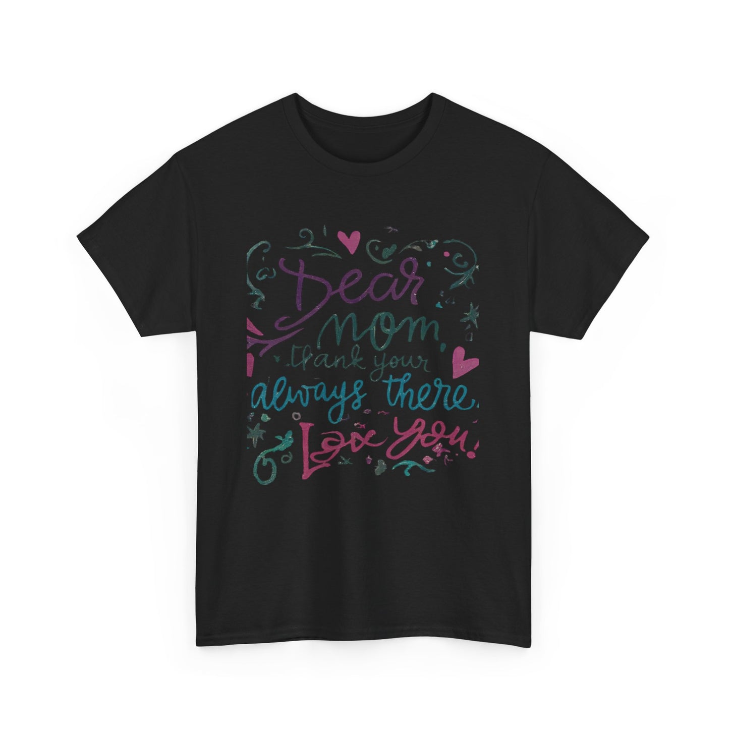 Dear Mom, Thank you for always being there, T-shirt